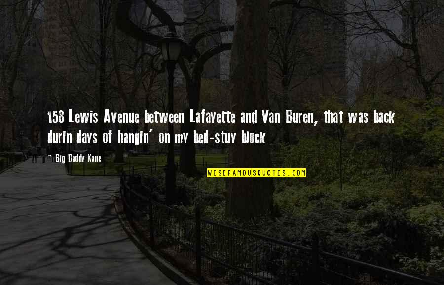 Van Buren Quotes By Big Daddy Kane: 158 Lewis Avenue between Lafayette and Van Buren,