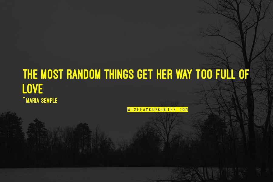 Van Caspel Quotes By Maria Semple: The most random things get her way too Van Caspel Quotes By Maria Semple: The most random things get her way too