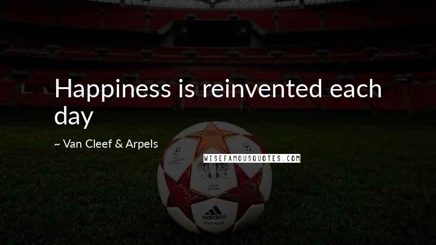 Van Cleef & Arpels quotes: Happiness is reinvented each day