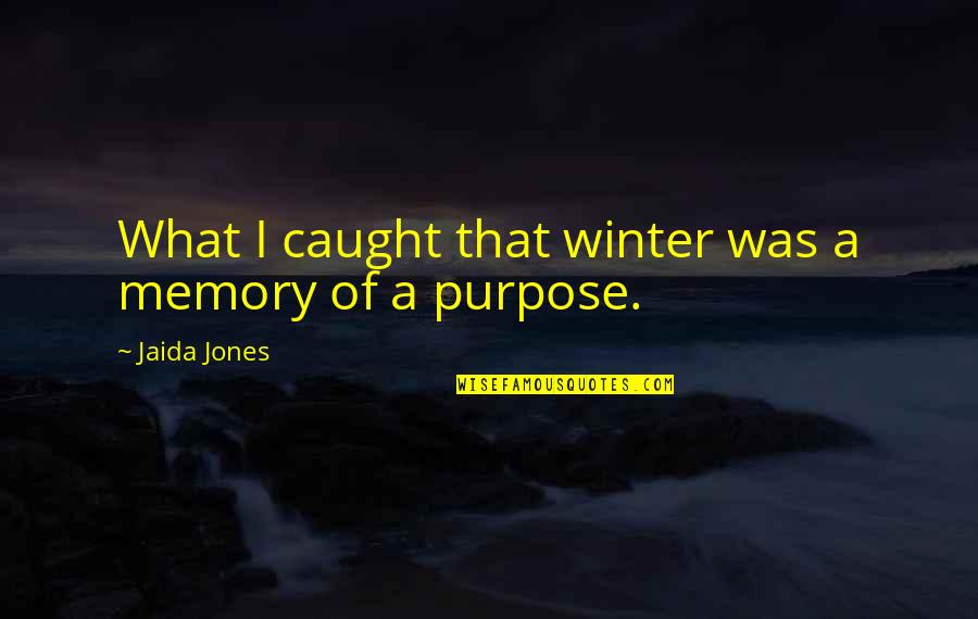 Van Cort Quotes By Jaida Jones: What I caught that winter was a memory