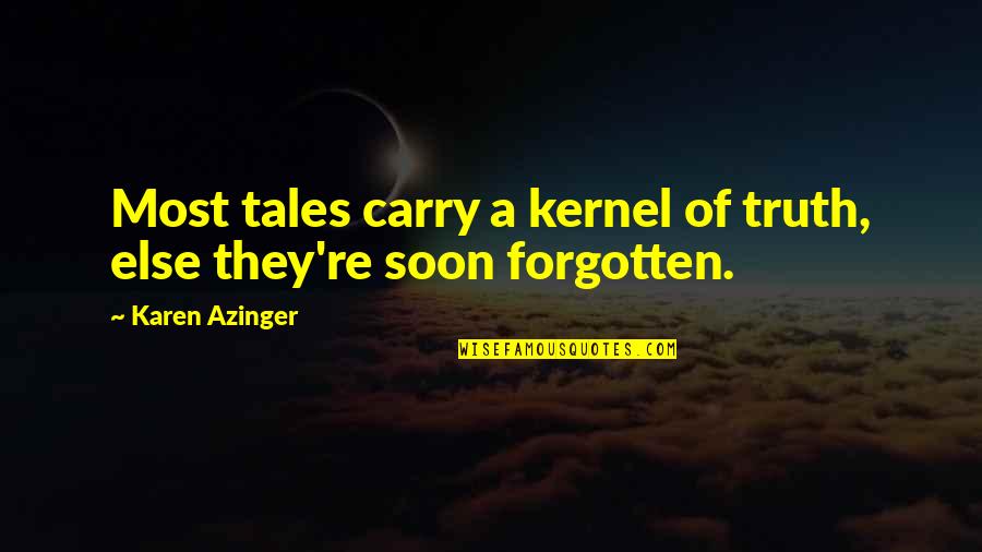 Van Crouch Quotes By Karen Azinger: Most tales carry a kernel of truth, else Van Crouch Quotes By Karen Azinger: Most tales carry a kernel of truth, else