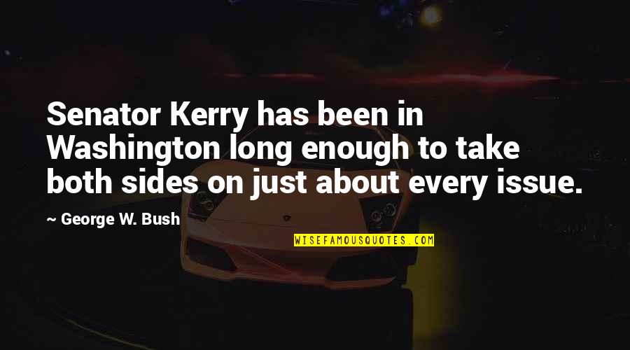 Van Damme Kickboxer Quotes By George W. Bush: Senator Kerry has been in Washington long enough