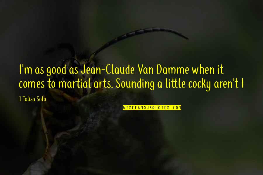 Van Damme Quotes By Talisa Soto: I'm as good as Jean-Claude Van Damme when