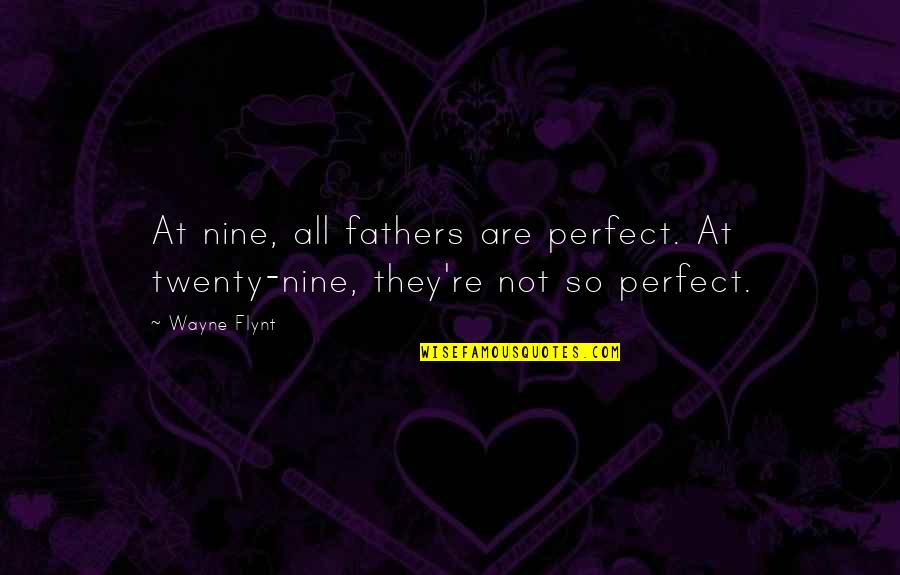 Van De Steeg Associates Quotes By Wayne Flynt: At nine, all fathers are perfect. At twenty-nine,