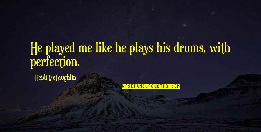 Van De Walle Quotes By Heidi McLaughlin: He played me like he plays his drums, Van De Walle Quotes By Heidi McLaughlin: He played me like he plays his drums,