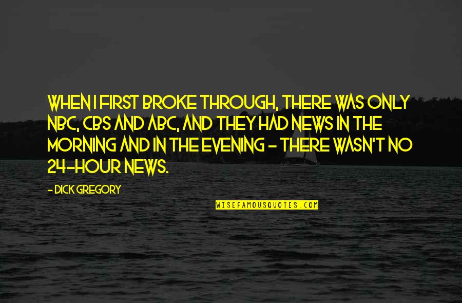 Van De Weyer Leuven Quotes By Dick Gregory: When I first broke through, there was only Van De Weyer Leuven Quotes By Dick Gregory: When I first broke through, there was only