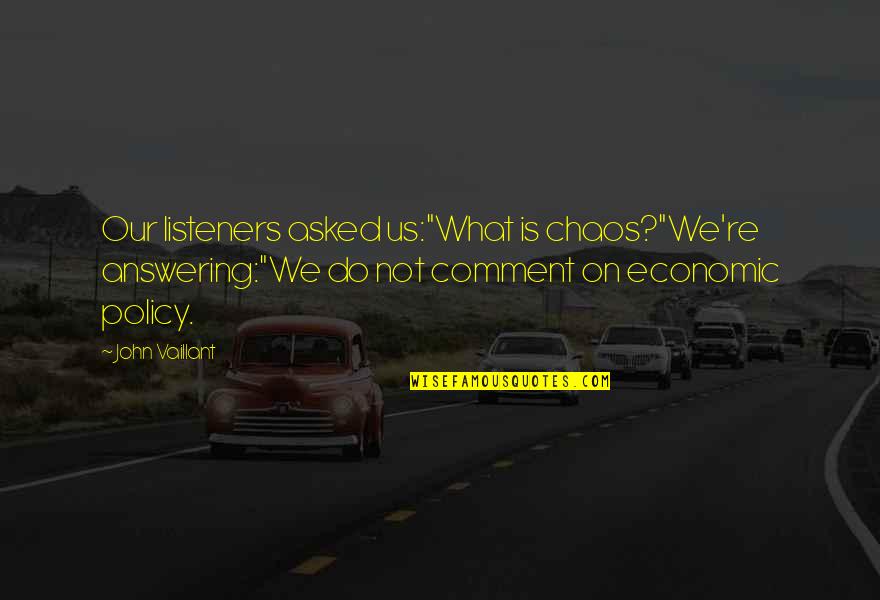 Van Den Broek Biljart Quotes By John Vaillant: Our listeners asked us:"What is chaos?"We're answering:"We do