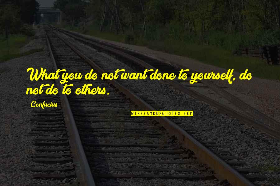 Van Den Broek Nurseries Quotes By Confucius: What you do not want done to yourself,