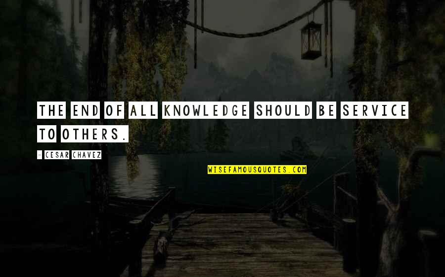 Van Der Leeuw Pigeon Quotes By Cesar Chavez: The end of all knowledge should be service
