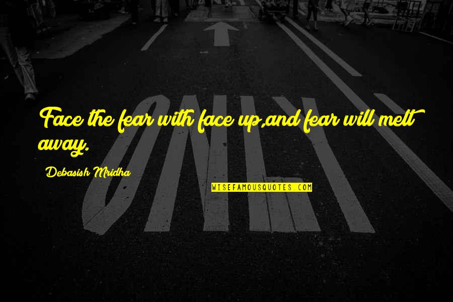 Van Der Maaten Dimensionality Quotes By Debasish Mridha: Face the fear with face up,and fear will