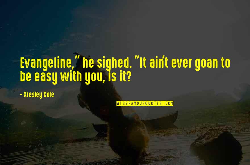 Van Der Pol Anneliese Quotes By Kresley Cole: Evangeline," he sighed. "It ain't ever goan to