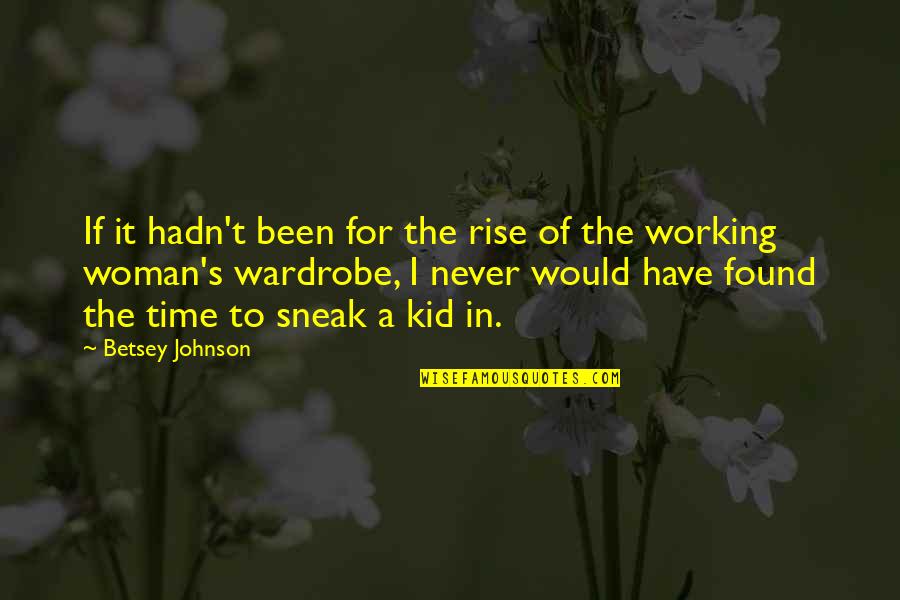 Van Der Pol Attack Quotes By Betsey Johnson: If it hadn't been for the rise of