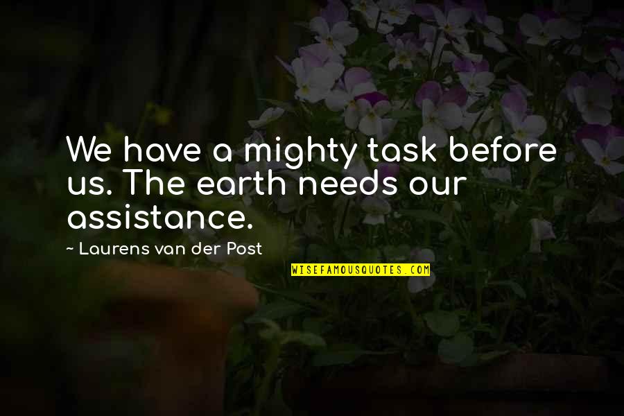Van Der Post Quotes By Laurens Van Der Post: We have a mighty task before us. The