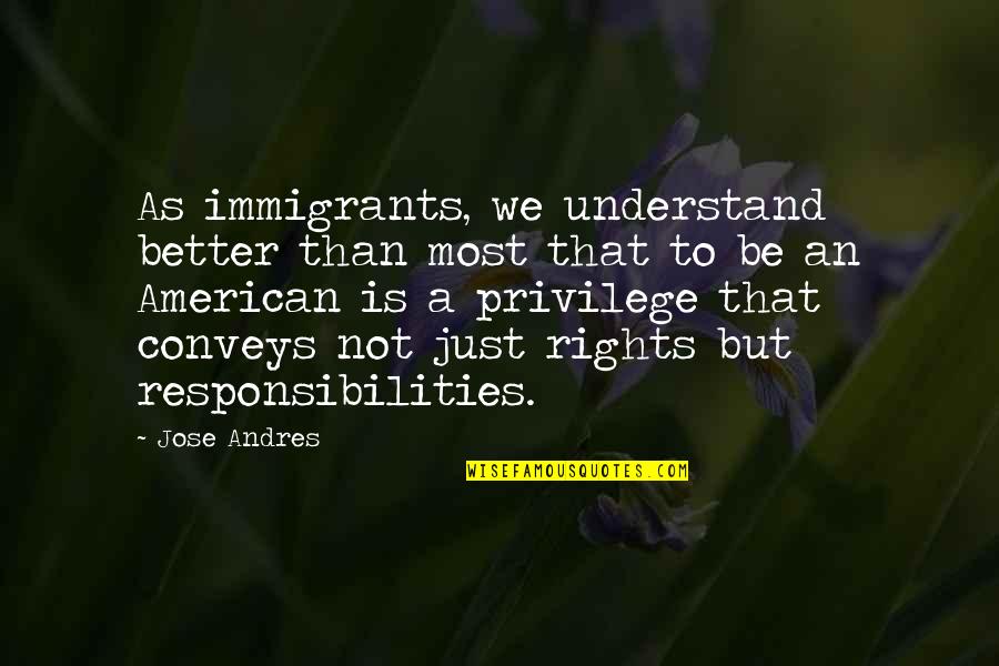 Van Der Putten Construction Quotes By Jose Andres: As immigrants, we understand better than most that Van Der Putten Construction Quotes By Jose Andres: As immigrants, we understand better than most that