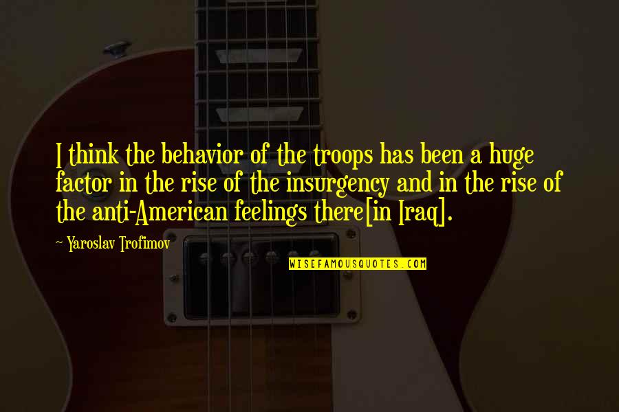 Van Der Putten Construction Quotes By Yaroslav Trofimov: I think the behavior of the troops has Van Der Putten Construction Quotes By Yaroslav Trofimov: I think the behavior of the troops has