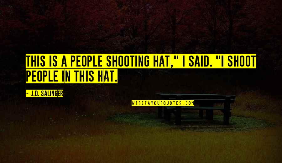 Van Der Vat Quotes By J.D. Salinger: This is a people shooting hat," I said.