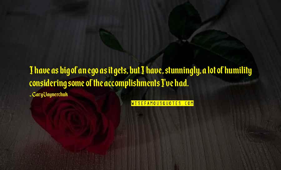 Van Der Vliet Quality Quotes By Gary Vaynerchuk: I have as big of an ego as Van Der Vliet Quality Quotes By Gary Vaynerchuk: I have as big of an ego as