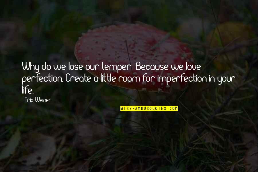 Van Der Werff Quotes By Eric Weiner: Why do we lose our temper? Because we