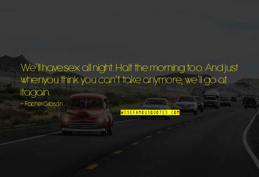 Van Der Weyden Painter Quotes By Rachel Gibson: We'll havesex all night. Half the morning too.