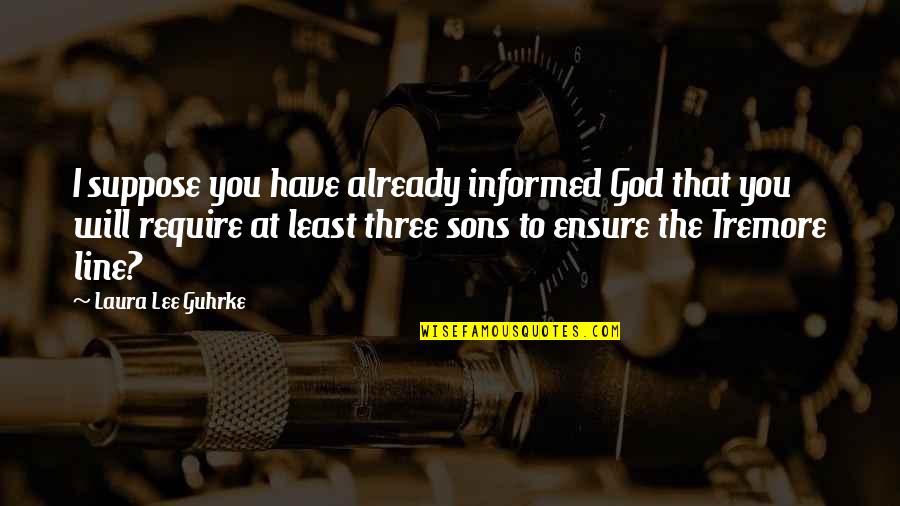 Van Der Woude Woerden Quotes By Laura Lee Guhrke: I suppose you have already informed God that Van Der Woude Woerden Quotes By Laura Lee Guhrke: I suppose you have already informed God that