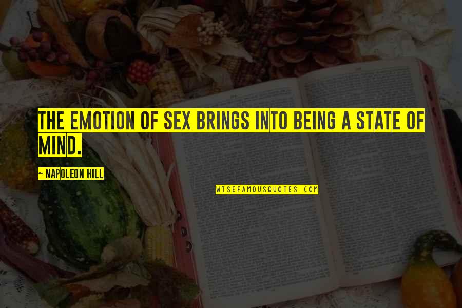 Van Der Woude Woerden Quotes By Napoleon Hill: The emotion of sex brings into being a Van Der Woude Woerden Quotes By Napoleon Hill: The emotion of sex brings into being a