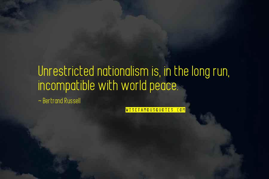 Van Diest Christian Quotes By Bertrand Russell: Unrestricted nationalism is, in the long run, incompatible