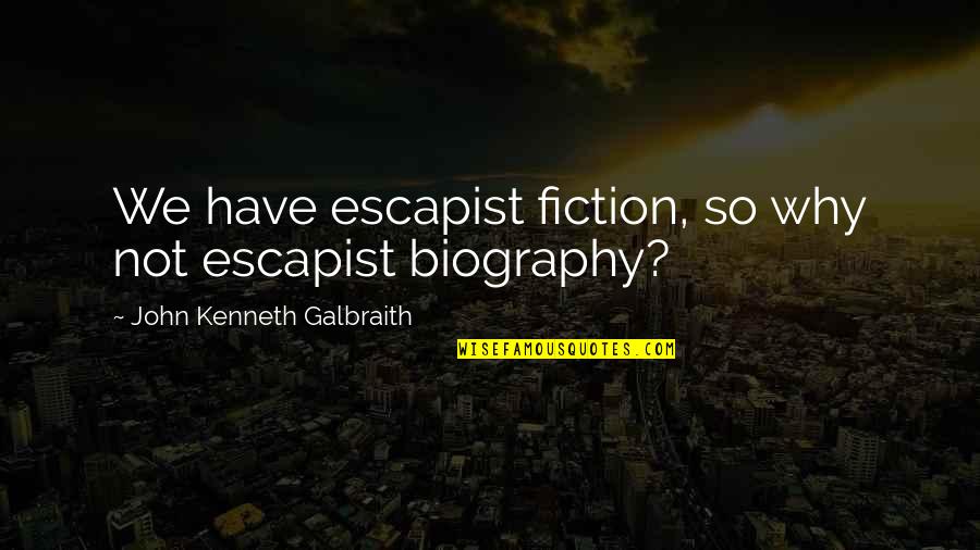 Van Dijck Drankencentrale Quotes By John Kenneth Galbraith: We have escapist fiction, so why not escapist