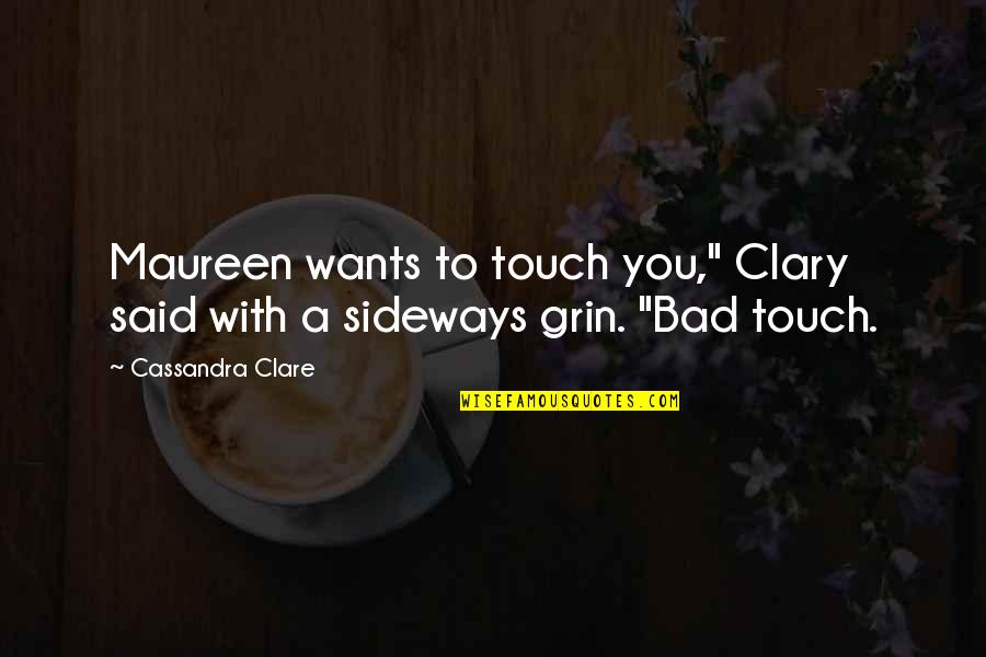 Van Dike Quotes By Cassandra Clare: Maureen wants to touch you," Clary said with