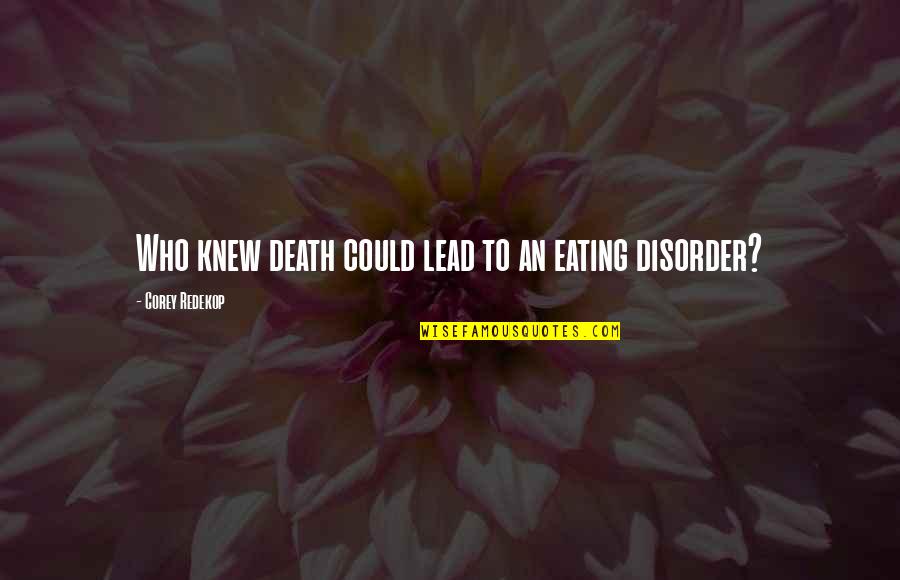 Van Doorn Quotes By Corey Redekop: Who knew death could lead to an eating