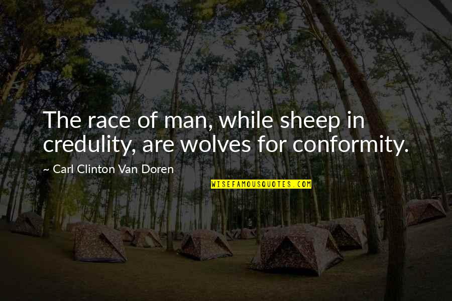 Van Doren Quotes By Carl Clinton Van Doren: The race of man, while sheep in credulity,