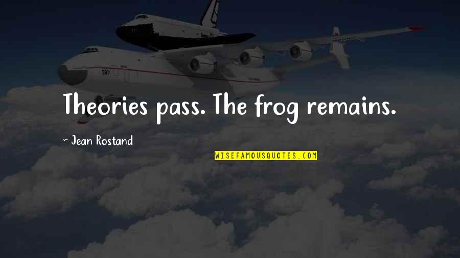 Van Duzer Wines Quotes By Jean Rostand: Theories pass. The frog remains. Van Duzer Wines Quotes By Jean Rostand: Theories pass. The frog remains.