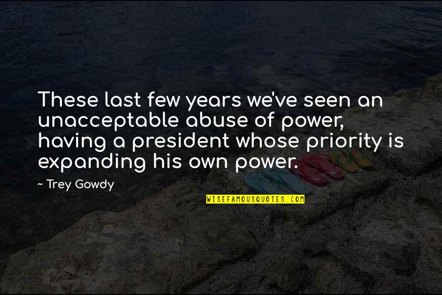 Van Duzer Wines Quotes By Trey Gowdy: These last few years we've seen an unacceptable Van Duzer Wines Quotes By Trey Gowdy: These last few years we've seen an unacceptable