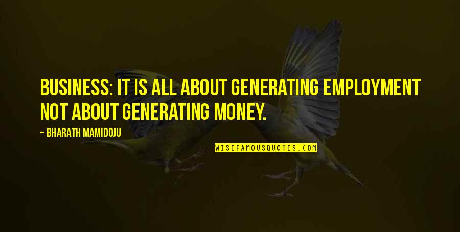 Van Dyck Charles Quotes By Bharath Mamidoju: Business: It is all about generating employment not Van Dyck Charles Quotes By Bharath Mamidoju: Business: It is all about generating employment not