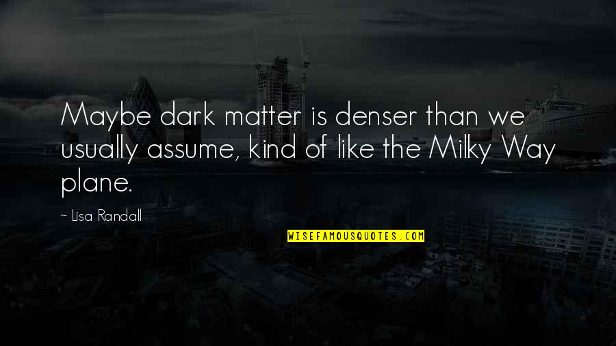 Van Gaal Engelse Quotes By Lisa Randall: Maybe dark matter is denser than we usually