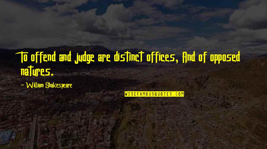Van Gelderens Quotes By William Shakespeare: To offend and judge are distinct offices, And Van Gelderens Quotes By William Shakespeare: To offend and judge are distinct offices, And