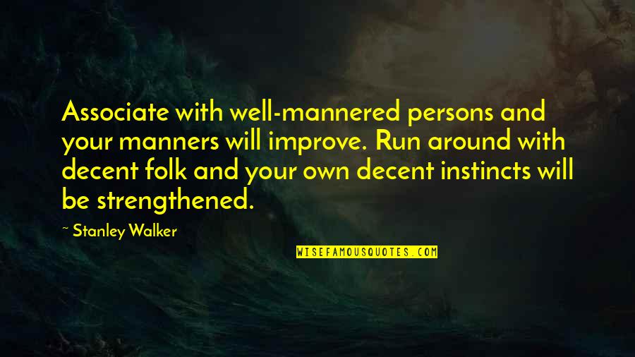 Van Gogh Alive Exhibition Quotes By Stanley Walker: Associate with well-mannered persons and your manners will Van Gogh Alive Exhibition Quotes By Stanley Walker: Associate with well-mannered persons and your manners will
