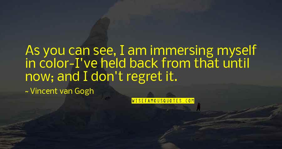 Van Gogh Color Quotes By Vincent Van Gogh: As you can see, I am immersing myself