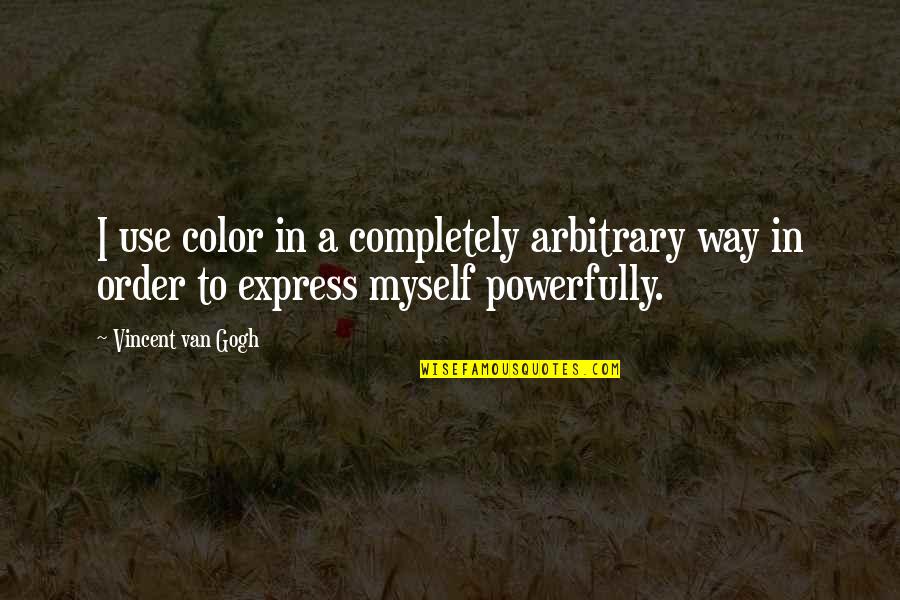 Van Gogh Color Quotes By Vincent Van Gogh: I use color in a completely arbitrary way