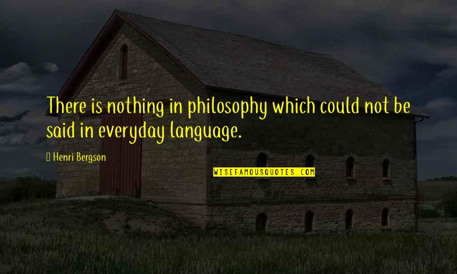 Van Gogh Dutch Quotes By Henri Bergson: There is nothing in philosophy which could not