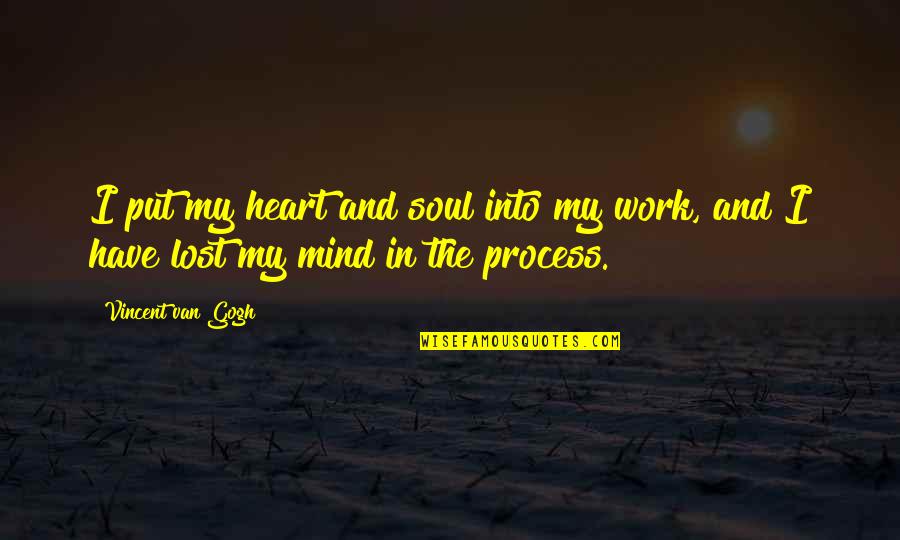 Van Gogh's Work Quotes By Vincent Van Gogh: I put my heart and soul into my
