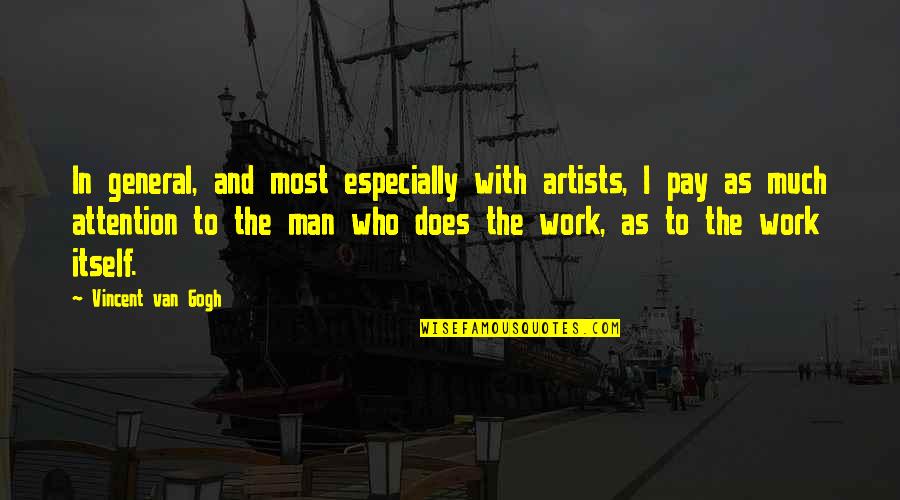 Van Gogh's Work Quotes By Vincent Van Gogh: In general, and most especially with artists, I