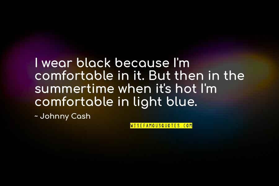 Van Herlead Quotes By Johnny Cash: I wear black because I'm comfortable in it.