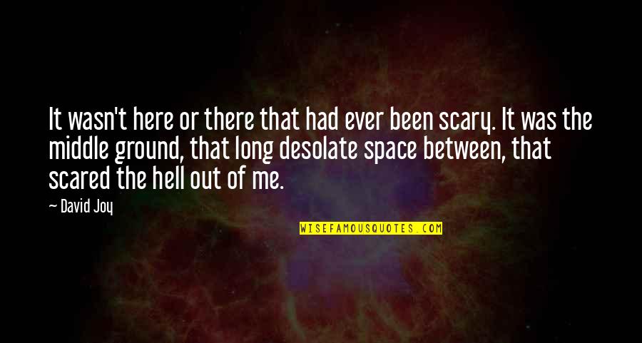 Van Hirtum Das Quotes By David Joy: It wasn't here or there that had ever Van Hirtum Das Quotes By David Joy: It wasn't here or there that had ever