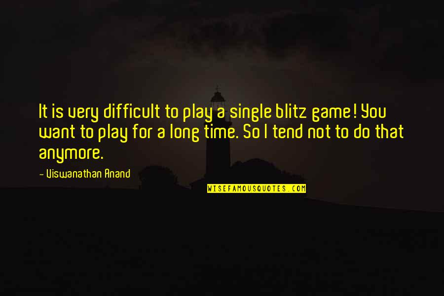 Van Hirtum Das Quotes By Viswanathan Anand: It is very difficult to play a single Van Hirtum Das Quotes By Viswanathan Anand: It is very difficult to play a single