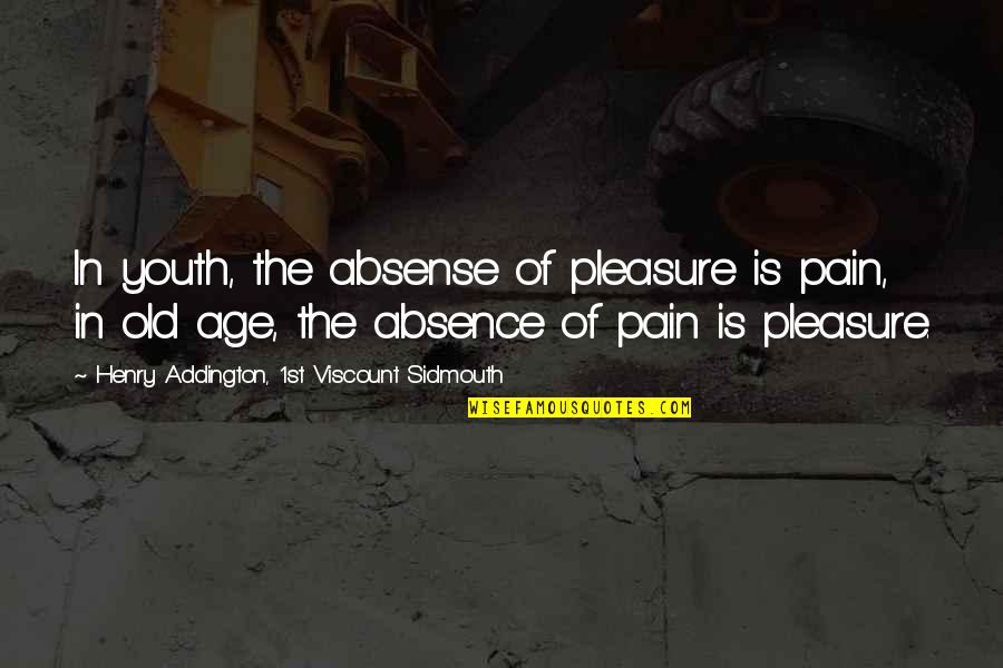 Van Hoof Bikes Quotes By Henry Addington, 1st Viscount Sidmouth: In youth, the absense of pleasure is pain,