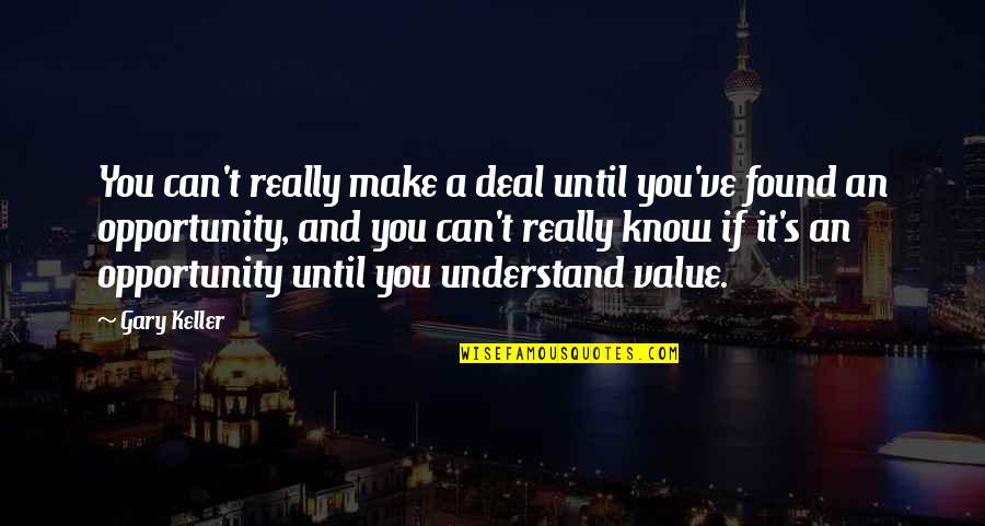 Van Kam Freightways Quotes By Gary Keller: You can't really make a deal until you've