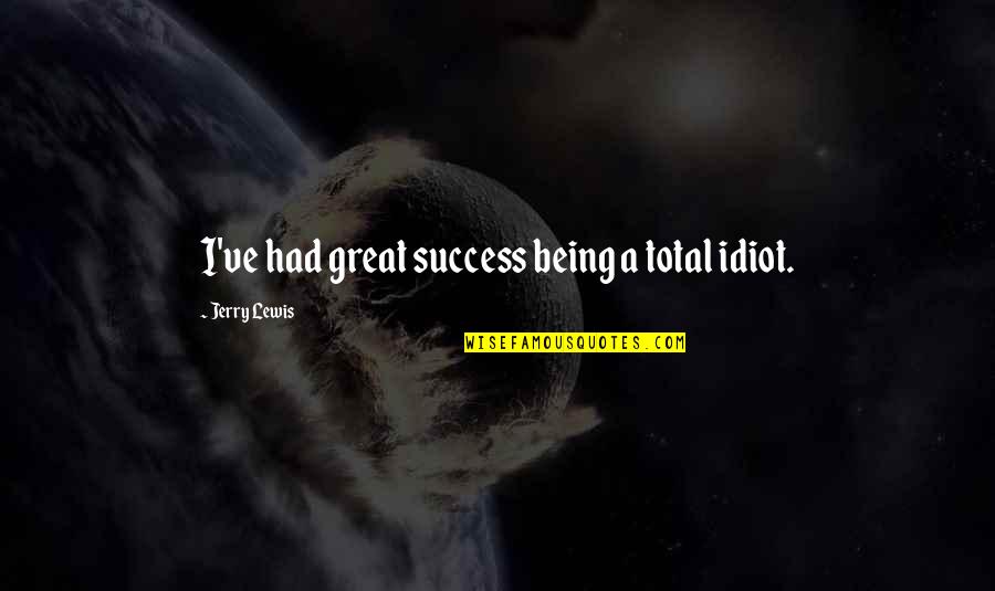 Van Laer Sailing Quotes By Jerry Lewis: I've had great success being a total idiot.