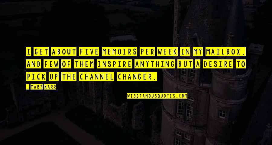 Van Mahotsava Quote Quotes By Mary Karr: I get about five memoirs per week in Van Mahotsava Quote Quotes By Mary Karr: I get about five memoirs per week in