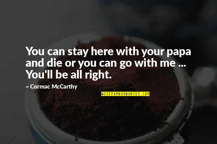 Van Moer Grobbendonk Quotes By Cormac McCarthy: You can stay here with your papa and