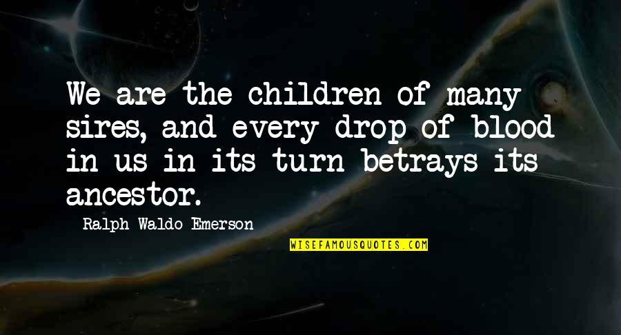 Van Oirschot Verwarming Quotes By Ralph Waldo Emerson: We are the children of many sires, and Van Oirschot Verwarming Quotes By Ralph Waldo Emerson: We are the children of many sires, and